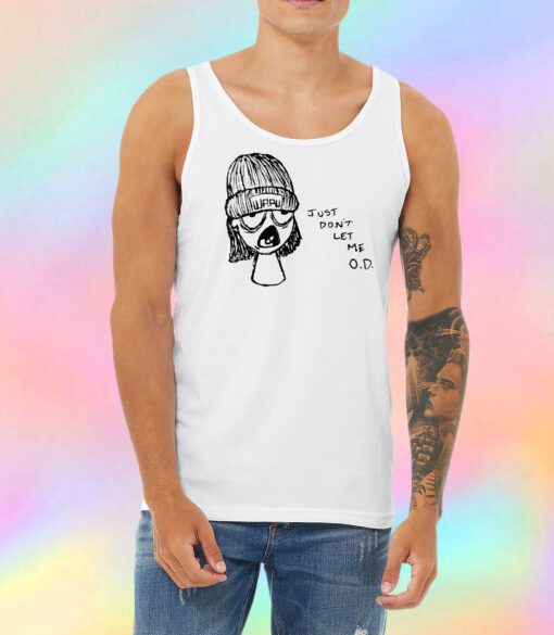 Just Dont Let Me OD Unisex Tank Top