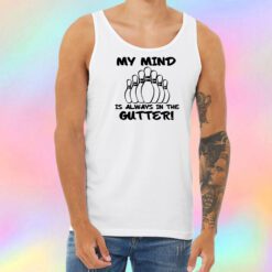 My Mind is Always in the Gutter Unisex Tank Top