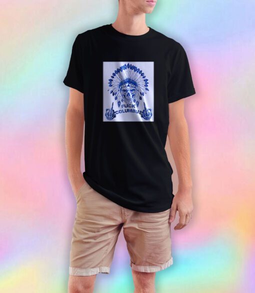 Native Americans Fuck Columbus T Shirt