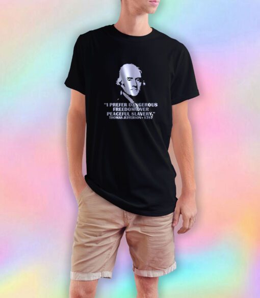 Prefer Dangerous Freedom Thomas Jefferson T Shirt