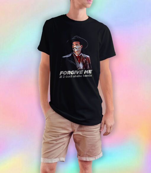 Tombstone Forgive Me If I Dont Shake Hands Saying T Shirt