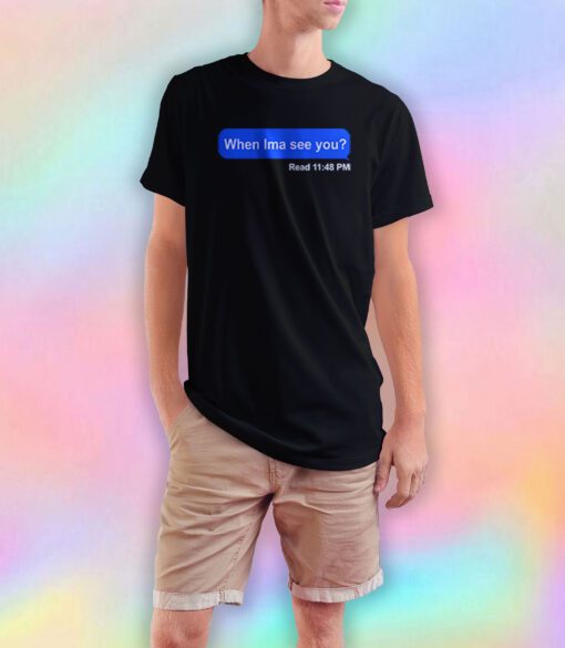 When Ima See You T Shirt