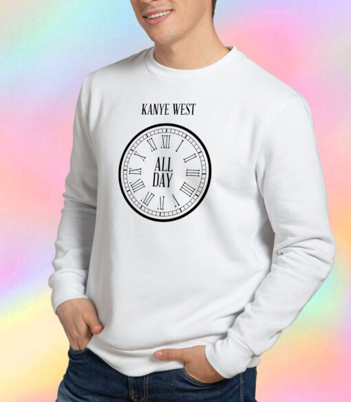 All Day Kanye West Sweatshirt
