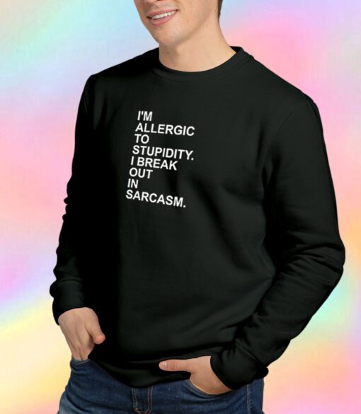 Allergic Stupidity Sweatshirt