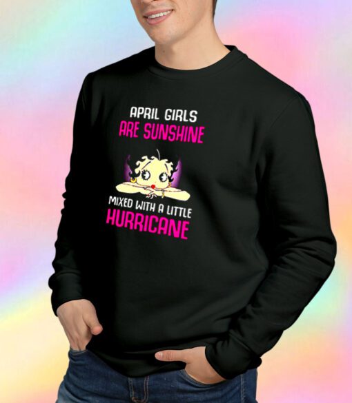 April girls are sunshine mixed with a little hurricane Sweatshirt