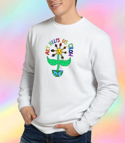 Art Helps Us Grow Sweatshirt