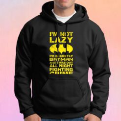 Batman Im Not Lazy Hoodie