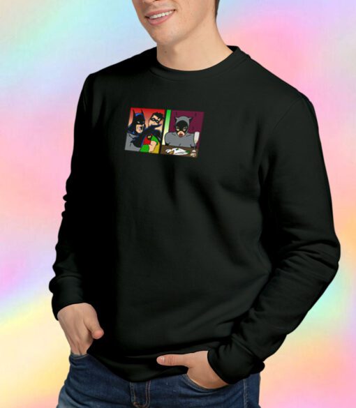 Batman Yelling at Catwoman Meme Sweatshirt