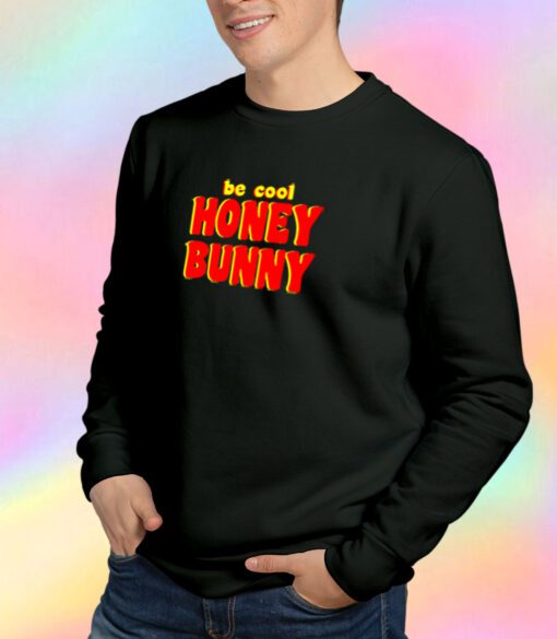Be Cool Honey Bunny Pulp Fiction Sweatshirt