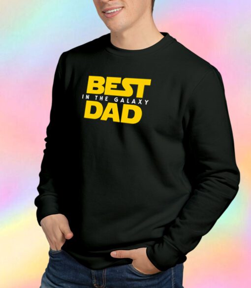 Best Dad in the Galaxy Sweatshirt