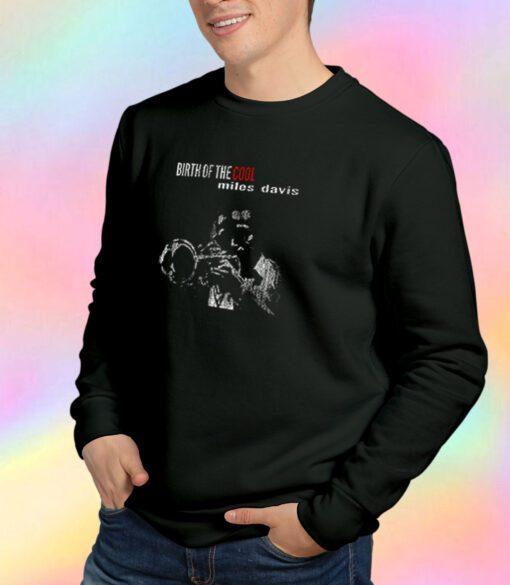 Birth of the Cool Miles Davis Sweatshirt