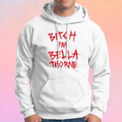 Bitch Im Bella Thorne Hoodie