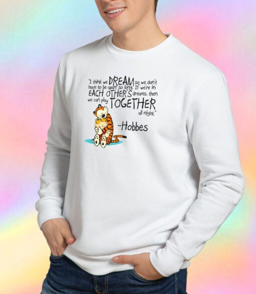 Calvin and Hobbes dreams quote Sweatshirt