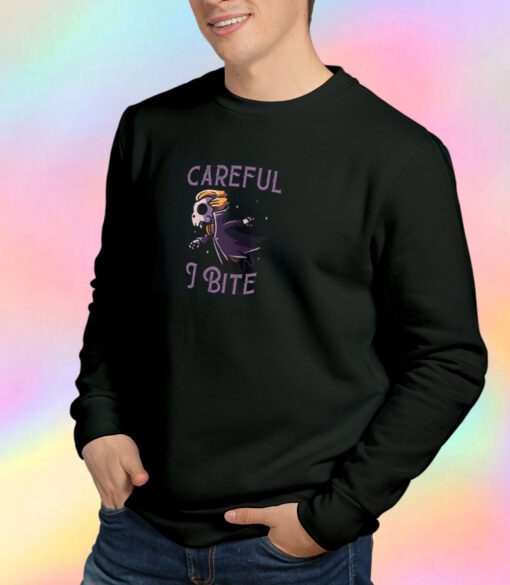 Careful I Bite Funny Cute Spooky Sweatshirt