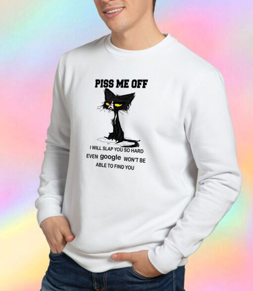 Cat Piss Me Off Sweatshirt