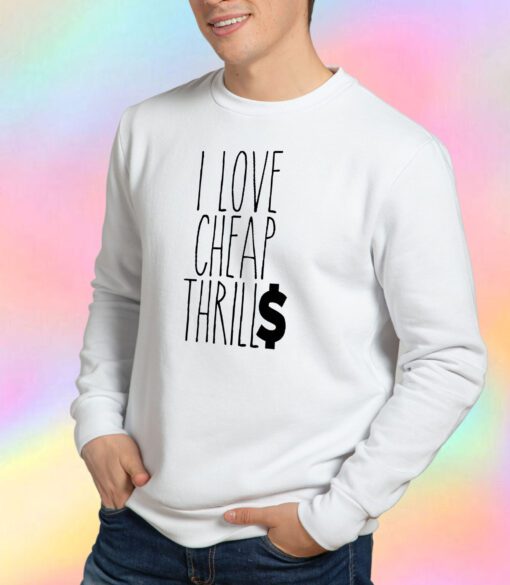 Cheap Thrills Sweatshirt