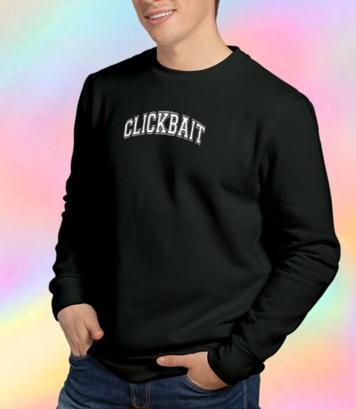Clickbait Sweatshirt