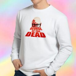 George of the Dead Sweatshirt