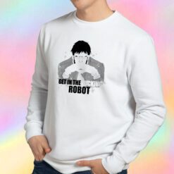 Get in the fucking robot Sweatshirt