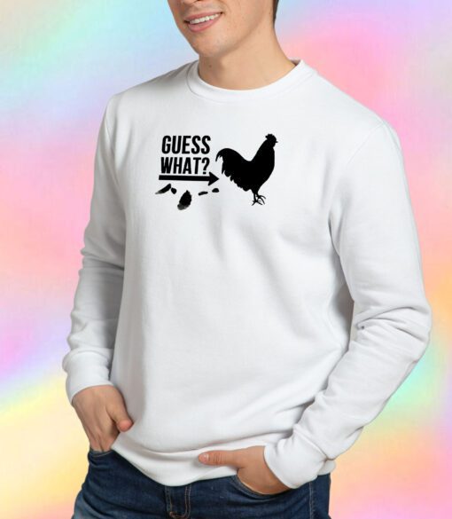 Guess What Chicken Butt Sweatshirt