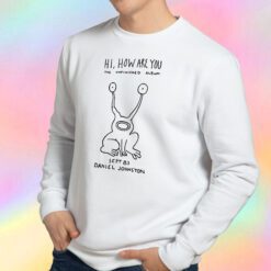 Hi How Are You Sweatshirt