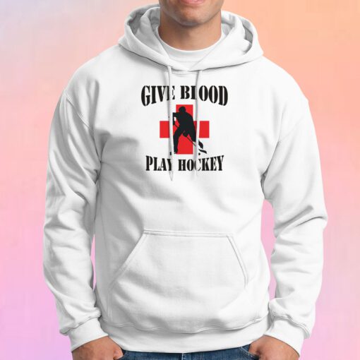 Hockey Give Blood Play Hockey Hoodie