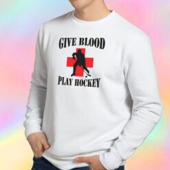 Hockey Give Blood Play Hockey Sweatshirt