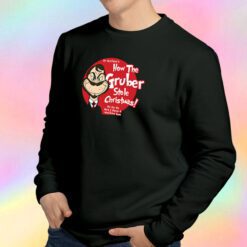 How the Gruber Stole Christmas Sweatshirt
