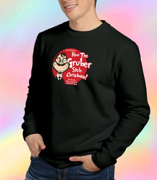 How the Gruber Stole Christmas Sweatshirt