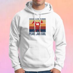 I Am A Pearl Jam Girl Music Style Hoodie