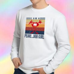 I Am A Pearl Jam Girl Music Style Sweatshirt