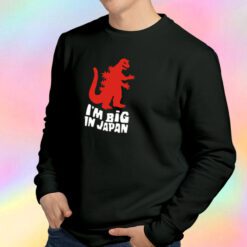 I Am Big In Japan Sweatshirt