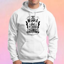 I Wanna Be Yours Arctic Monkeys Hoodie