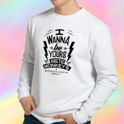 I Wanna Be Yours Arctic Monkeys Sweatshirt