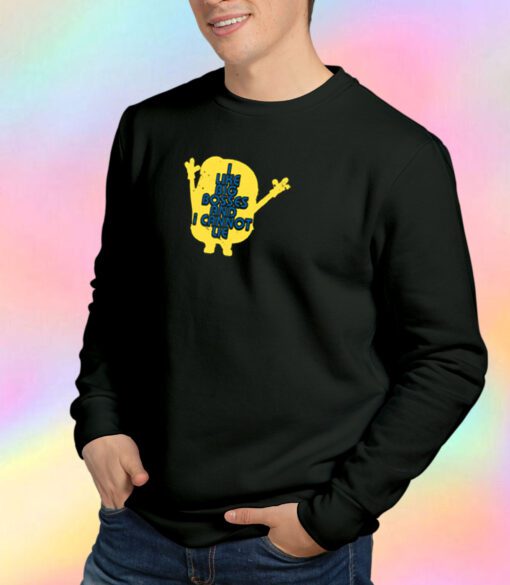 I like big bosses and i cannot lie Sweatshirt