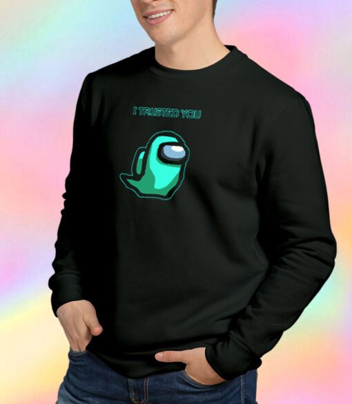 I trusted you blue Sweatshirt