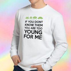 IF YOU DONT KNOW THEM Sweatshirt