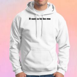 It Sucks To Be Me Hoodie