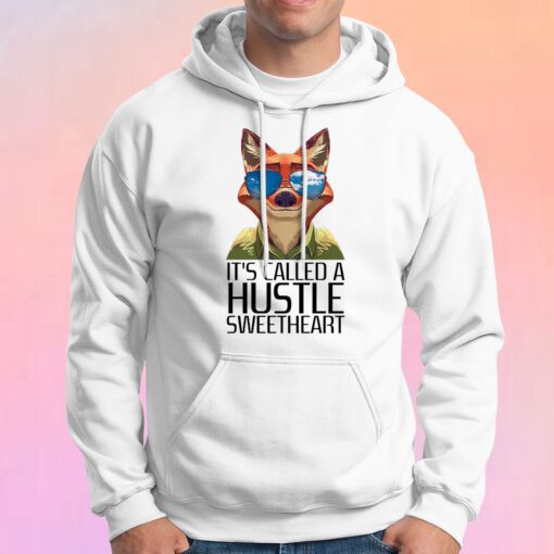 Its Called A Hustle Sweetheart Zootopia Hoodie