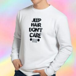 Jeep Hair Dont Care 1 Sweatshirt
