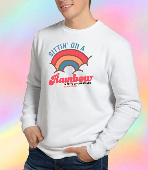 John Prine Sittin On A Rainbow In Spite Of Ourselves Sweatshirt