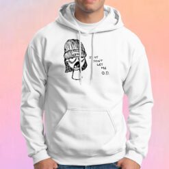 Just Dont Let Me OD Hoodie