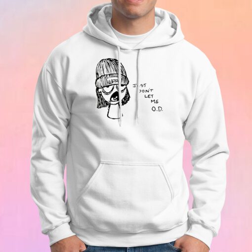 Just Dont Let Me OD Hoodie