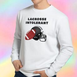 Lacrosse intolerant Sweatshirt
