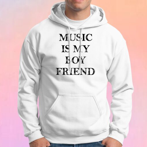 Music Is My Boyfriend Hoodie