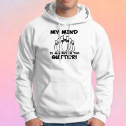 My Mind is Always in the Gutter Hoodie