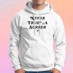 Never Trust A Surfer Hoodie