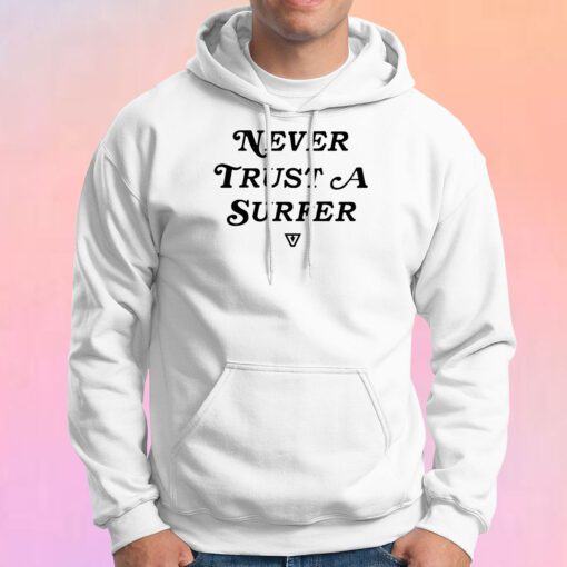 Never Trust A Surfer Hoodie