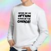 Never be an option Sweatshirt