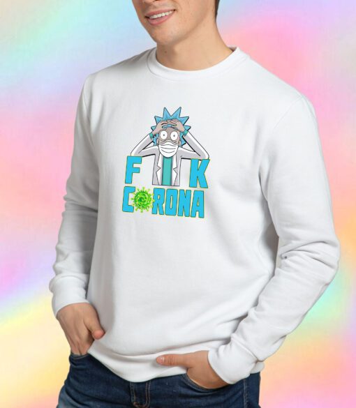 New Rick Fuck Coronavirus Sweatshirt